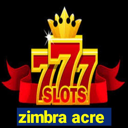 zimbra acre